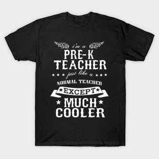 I’M A Pre-K Teacher Just Like A Normal Teacher Except Much Cooler T-Shirt